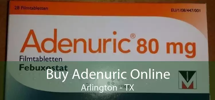 Buy Adenuric Online Arlington - TX
