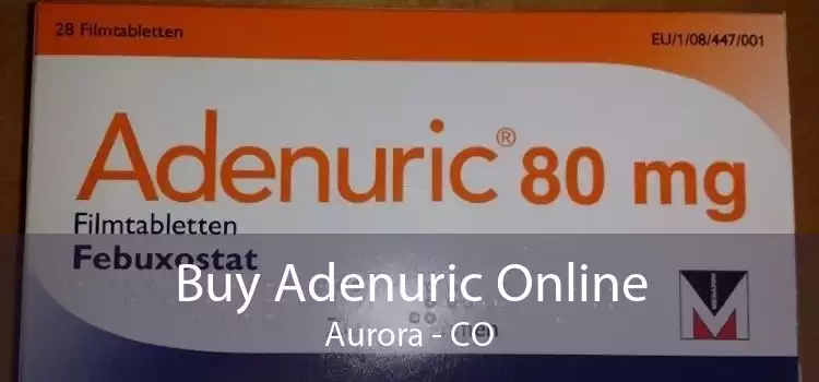 Buy Adenuric Online Aurora - CO